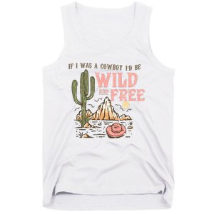 If I Was A Cowboy Wild And Free Tank Top