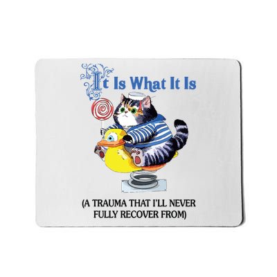 It Is What It Is Mousepad