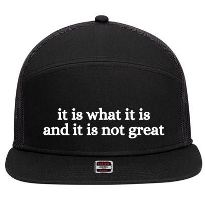 It Is What It Is And It Is Not Great 7 Panel Mesh Trucker Snapback Hat