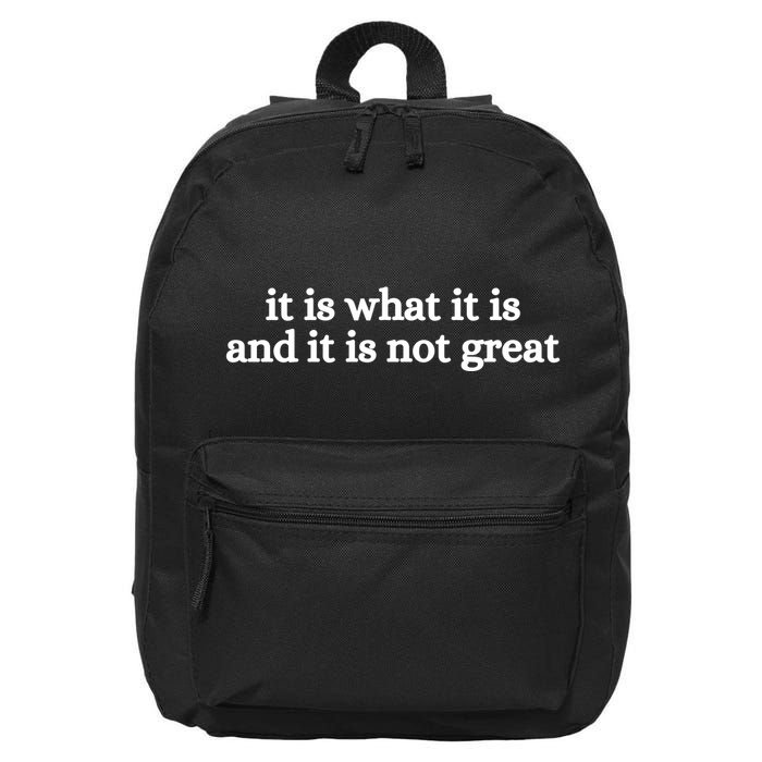 It Is What It Is And It Is Not Great 16 in Basic Backpack