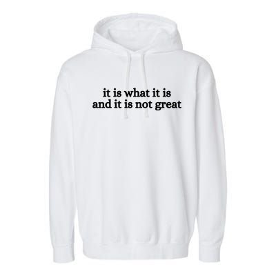 It Is What It Is And It Is Not Great Garment-Dyed Fleece Hoodie