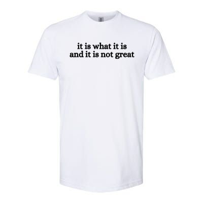 It Is What It Is And It Is Not Great Softstyle CVC T-Shirt