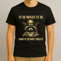 It Is What It Is And Its Not Great Funny Raccoon T-Shirt