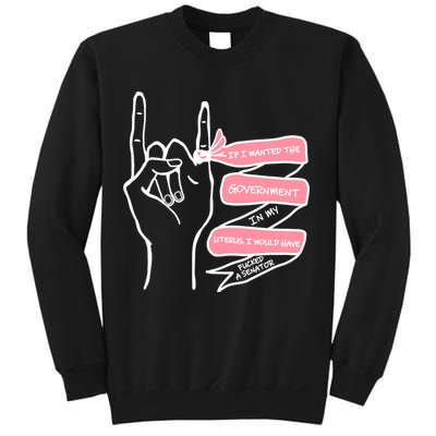 If I Wanted The Government In My Uterus Sweatshirt