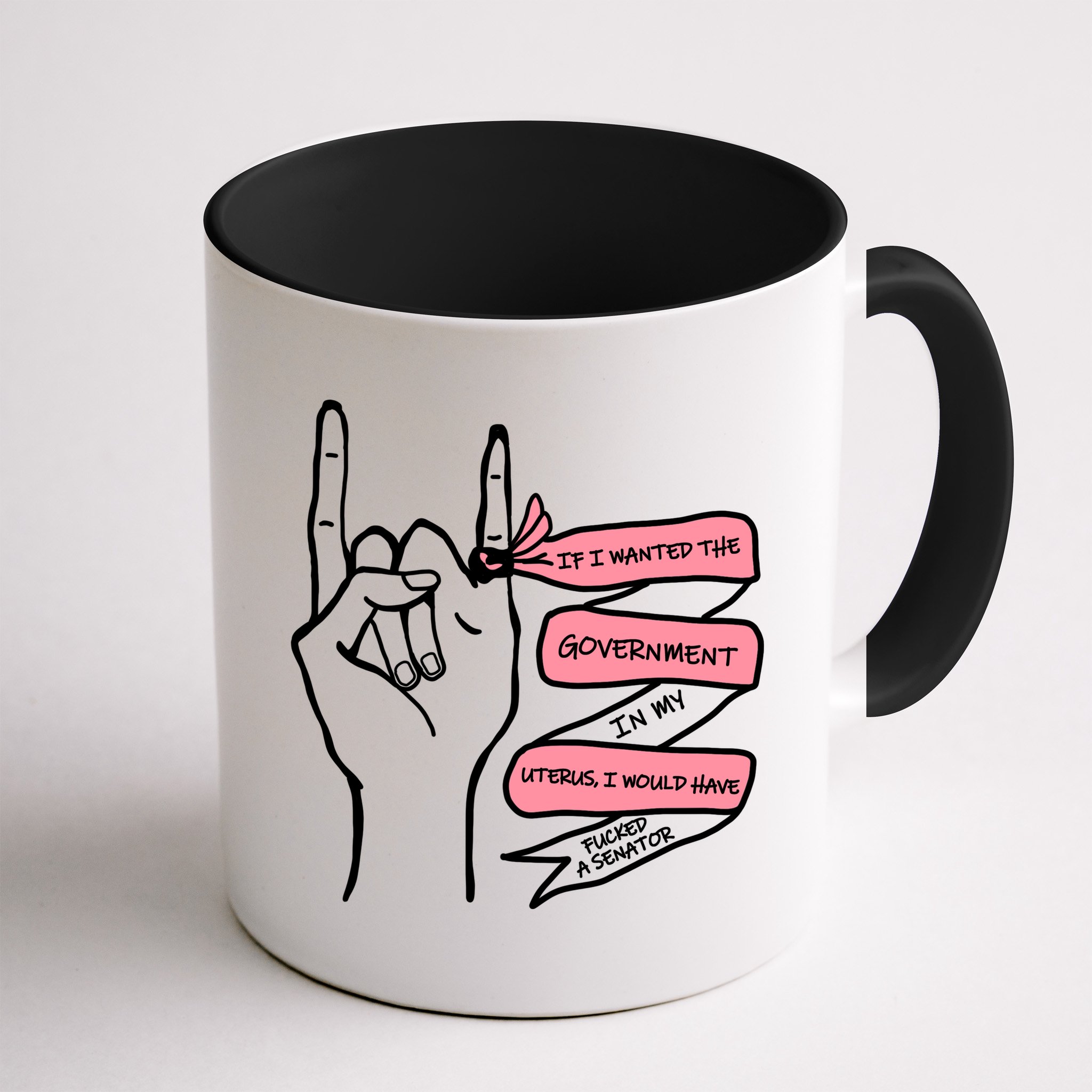 If I Wanted The Government In My Uterus Mug