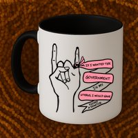 If I Wanted The Government In My Uterus Mug