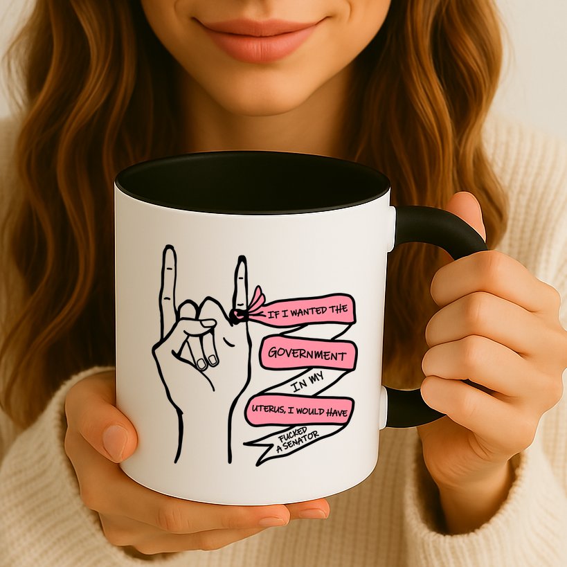 If I Wanted The Government In My Uterus Mug