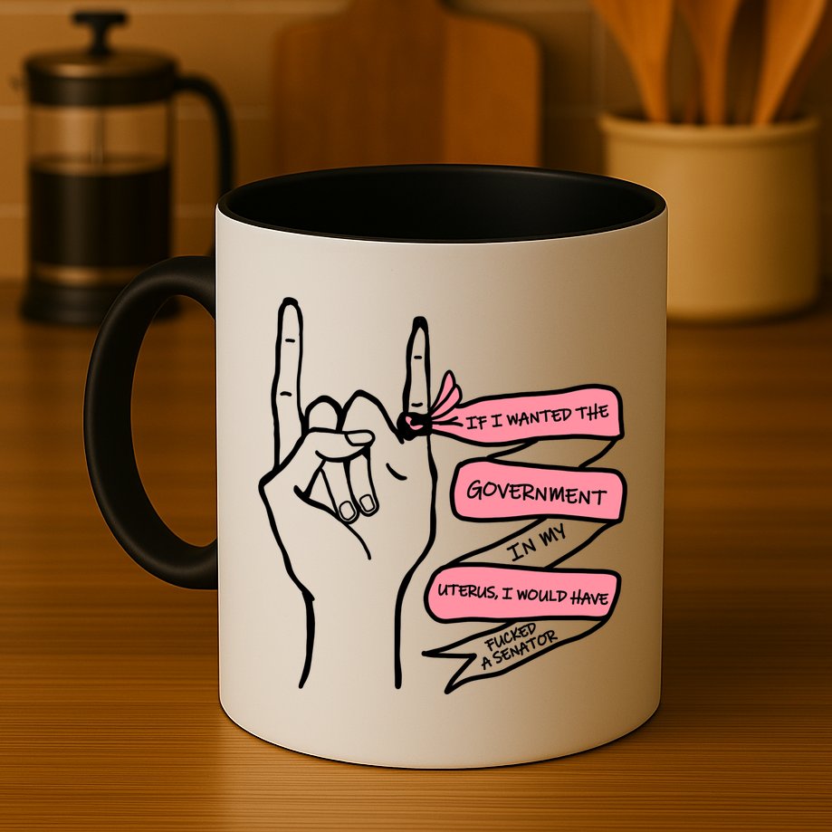 If I Wanted The Government In My Uterus Mug