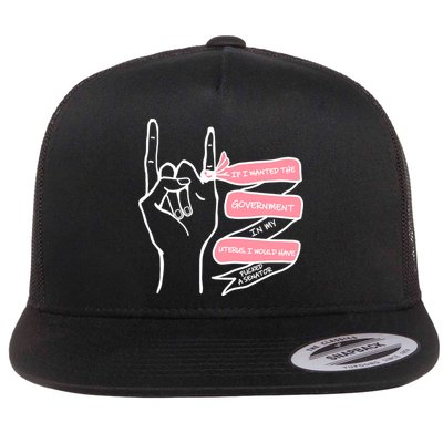 If I Wanted The Government In My Uterus Flatbill Hat