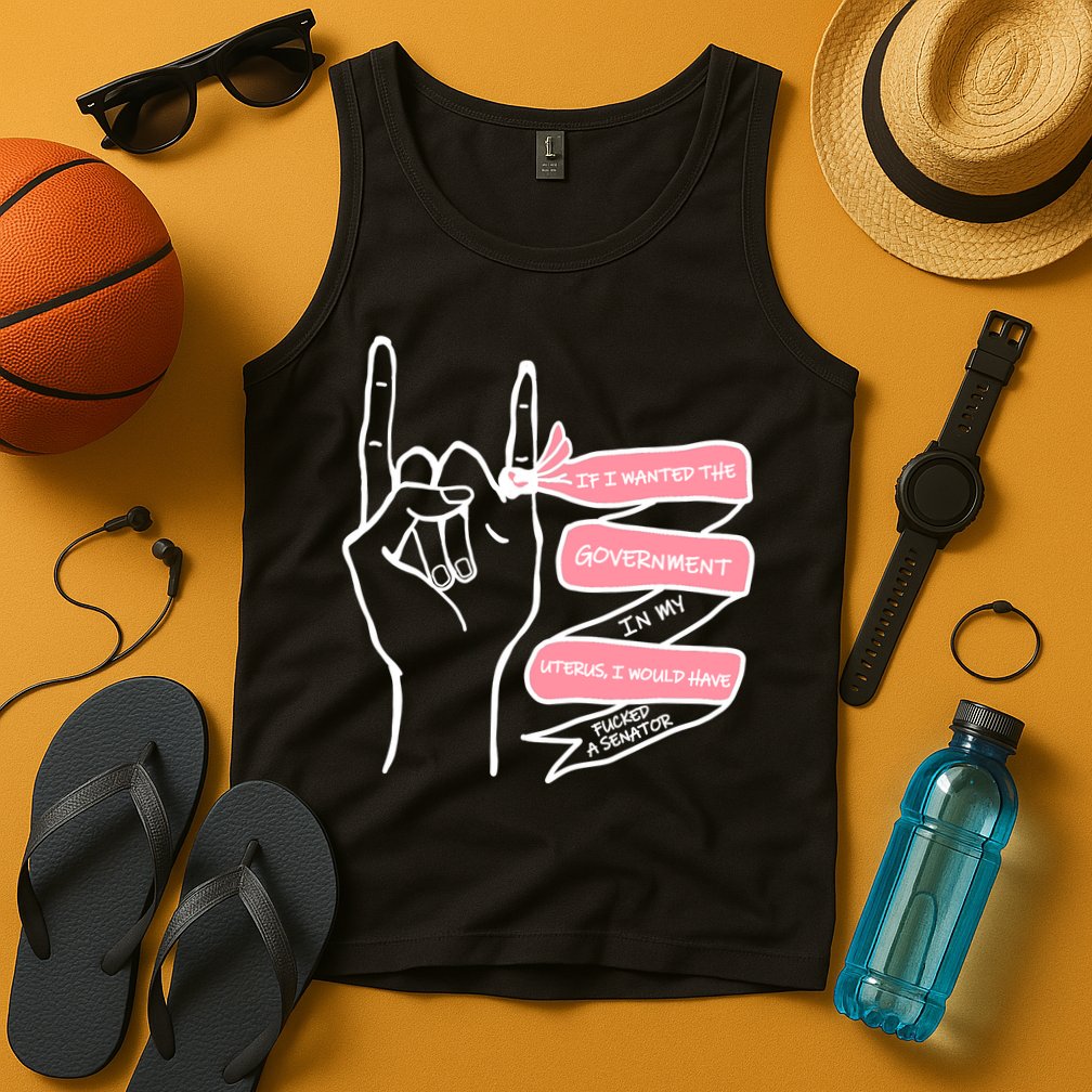 If I Wanted The Government In My Uterus Tank Top