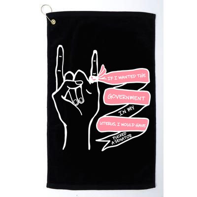 If I Wanted The Government In My Uterus Golf Towel