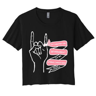 If I Wanted The Government In My Uterus Crop Top