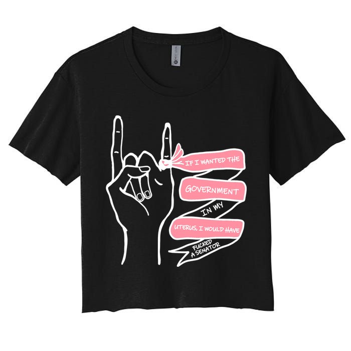 If I Wanted The Government In My Uterus Crop Top