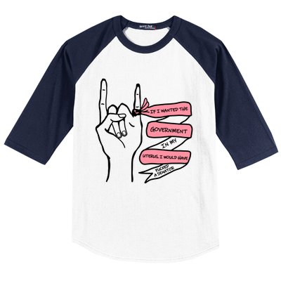 If I Wanted The Government In My Uterus Baseball Sleeve Shirt