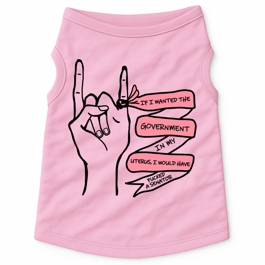 If I Wanted The Government In My Uterus Doggie Tank