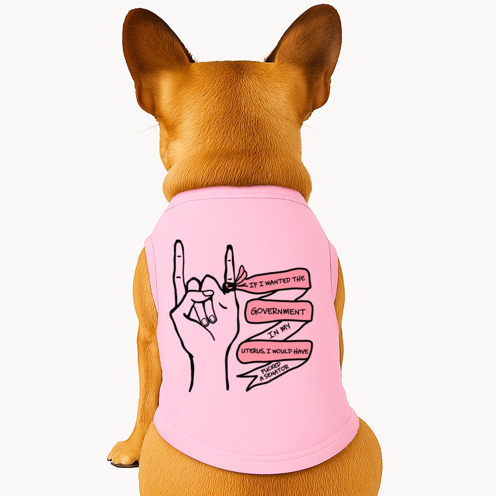If I Wanted The Government In My Uterus Doggie Tank