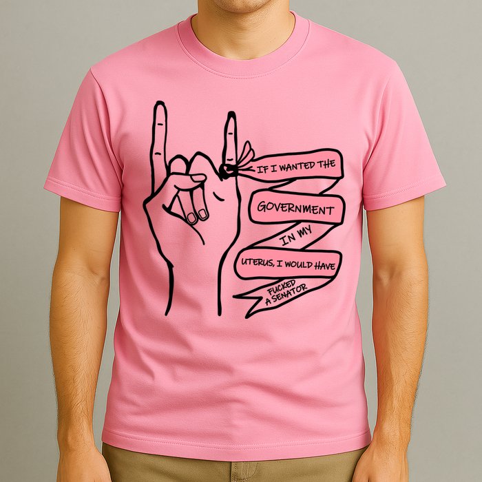 If I Wanted The Government In My Uterus T-Shirt