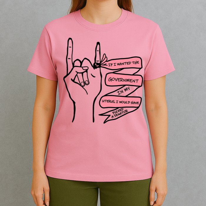 If I Wanted The Government In My Uterus T-Shirt