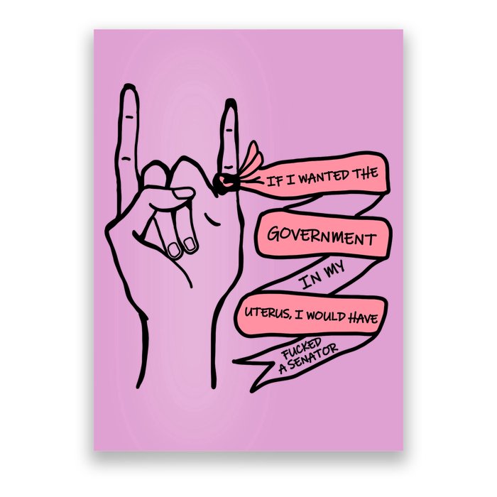 If I Wanted The Government In My Uterus Poster