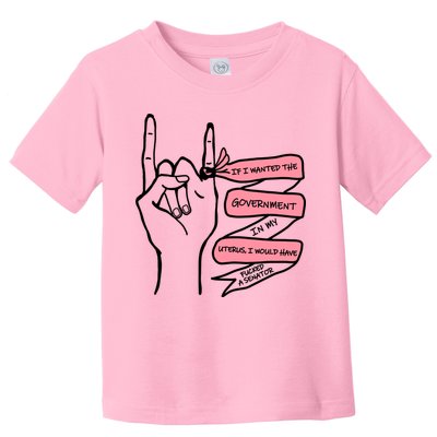 If I Wanted The Government In My Uterus Toddler T-Shirt