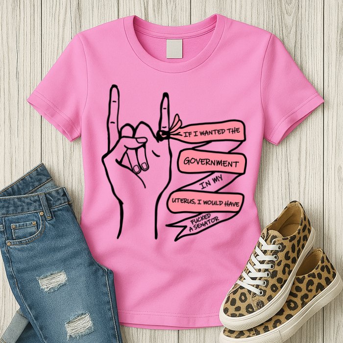 If I Wanted The Government In My Uterus Womens T-Shirt