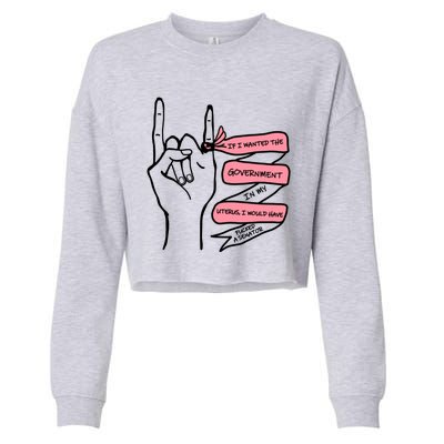 If I Wanted The Government In My Uterus Cropped Pullover Crew