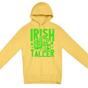 Irish I Was a Little Bit Taller - Funny St. Patrick's Day Premium Pullover Hoodie