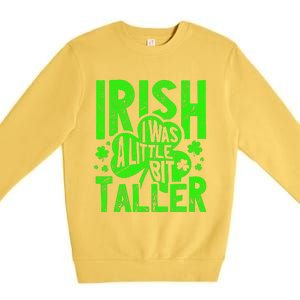 Irish I Was a Little Bit Taller - Funny St. Patrick's Day Premium Crewneck Sweatshirt