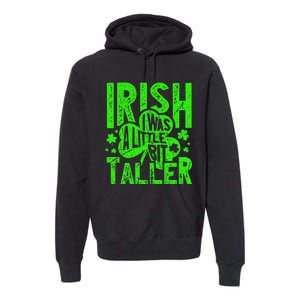 Irish I Was a Little Bit Taller - Funny St. Patrick's Day Premium Hoodie