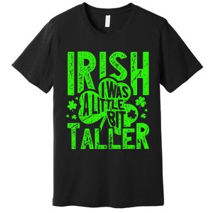 Irish I Was a Little Bit Taller - Funny St. Patrick's Day Premium T-Shirt