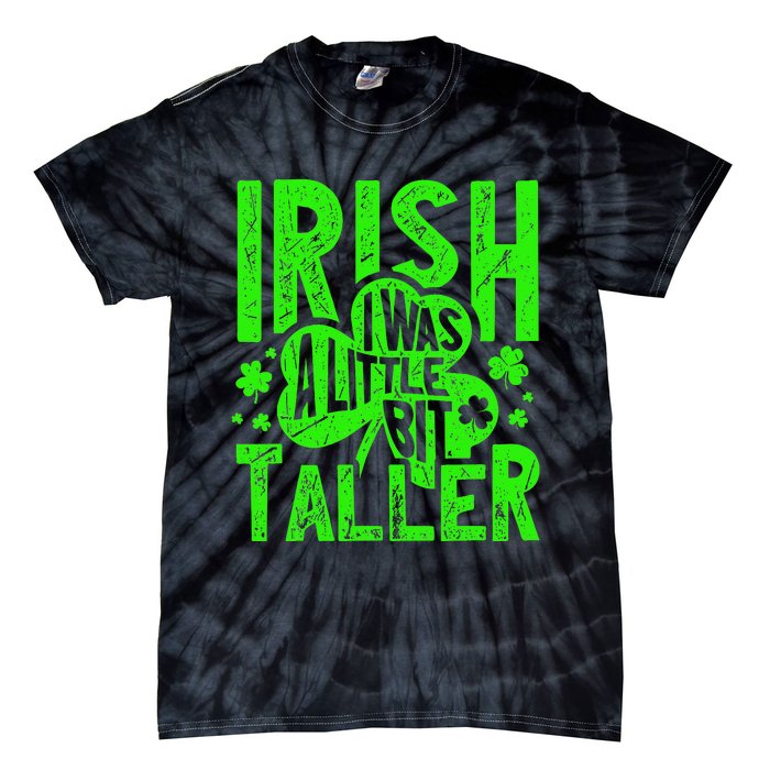 Irish I Was a Little Bit Taller - Funny St. Patrick's Day Tie-Dye T-Shirt