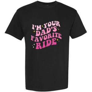 Inappropriate Im Your Dads Favorite Ride Funny Teen Garment-Dyed Heavyweight T-Shirt