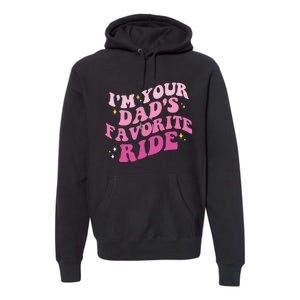 Inappropriate Im Your Dads Favorite Ride Funny Teen Premium Hoodie