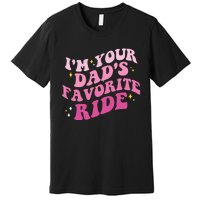 Inappropriate Im Your Dads Favorite Ride Funny Teen Premium T-Shirt