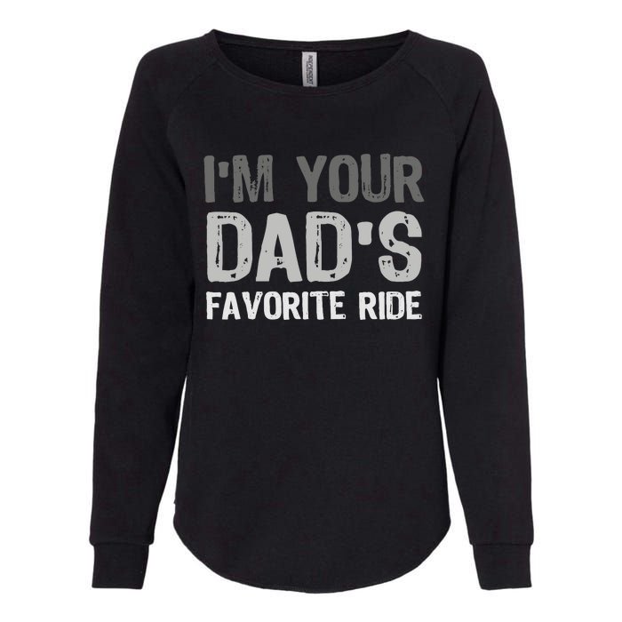 Inappropriate IM Your DadS Favorite Ride Funny Teen Womens California Wash Sweatshirt