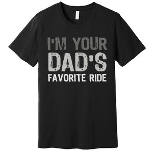 Inappropriate IM Your DadS Favorite Ride Funny Teen Premium T-Shirt