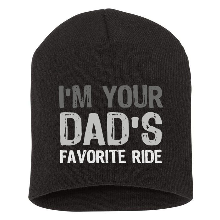 Inappropriate IM Your DadS Favorite Ride Funny Teen Short Acrylic Beanie