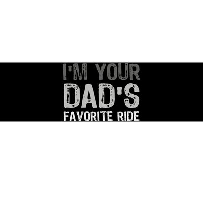 Inappropriate I'm Your Dad's Favorite Ride Funny Teen Bumper Sticker