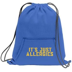 It's Just Allergies Funny Quarantine Gift Gift Sweatshirt Cinch Pack Bag