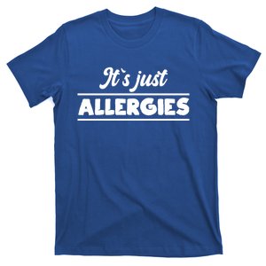 It's Just Allergies Funny Gift Funny Sarcastic Meaningful Gift T-Shirt