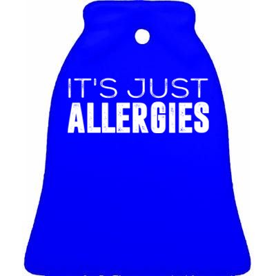 It's Just Allergies Gift Ceramic Bell Ornament