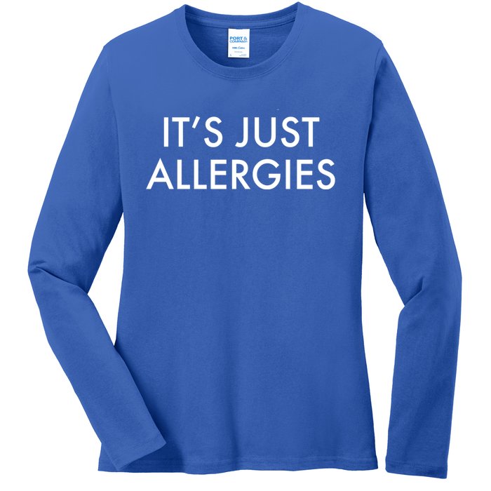 It's Just Allergies Gift Ladies Long Sleeve Shirt