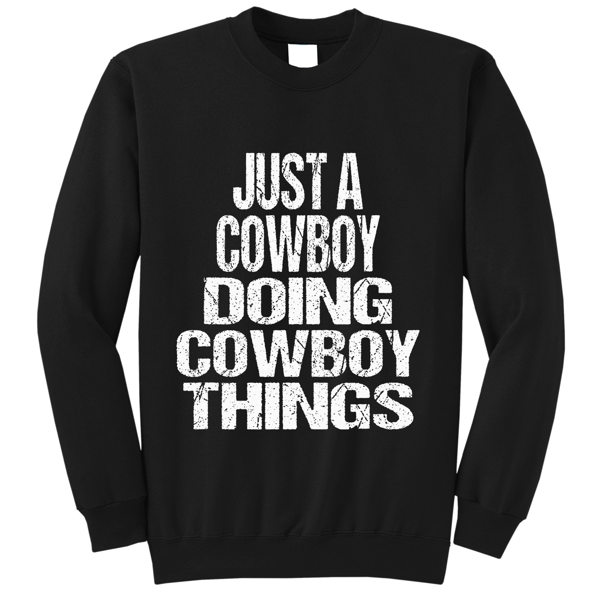 IM Just A Cowboy Doing Cowboy Things Gift Rodeo Sweatshirt