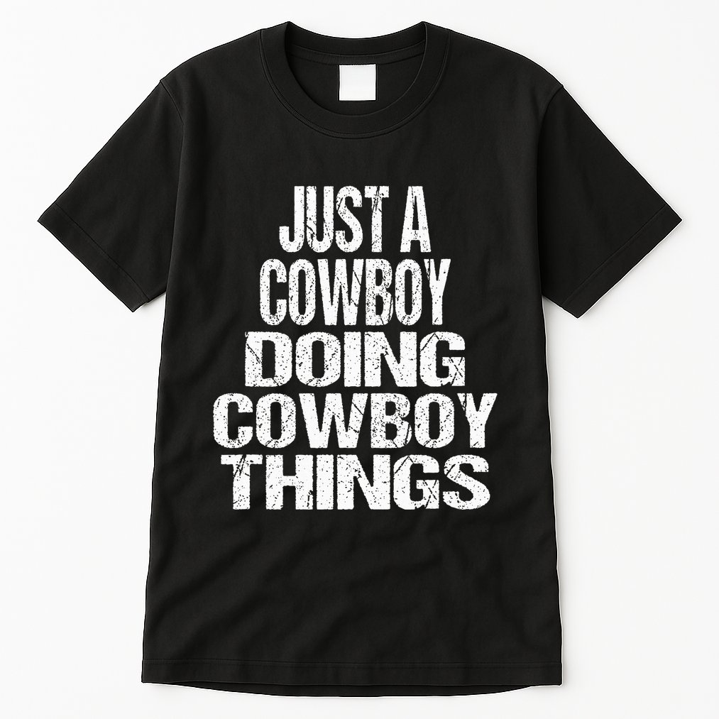 IM Just A Cowboy Doing Cowboy Things Gift Rodeo Tall T-Shirt