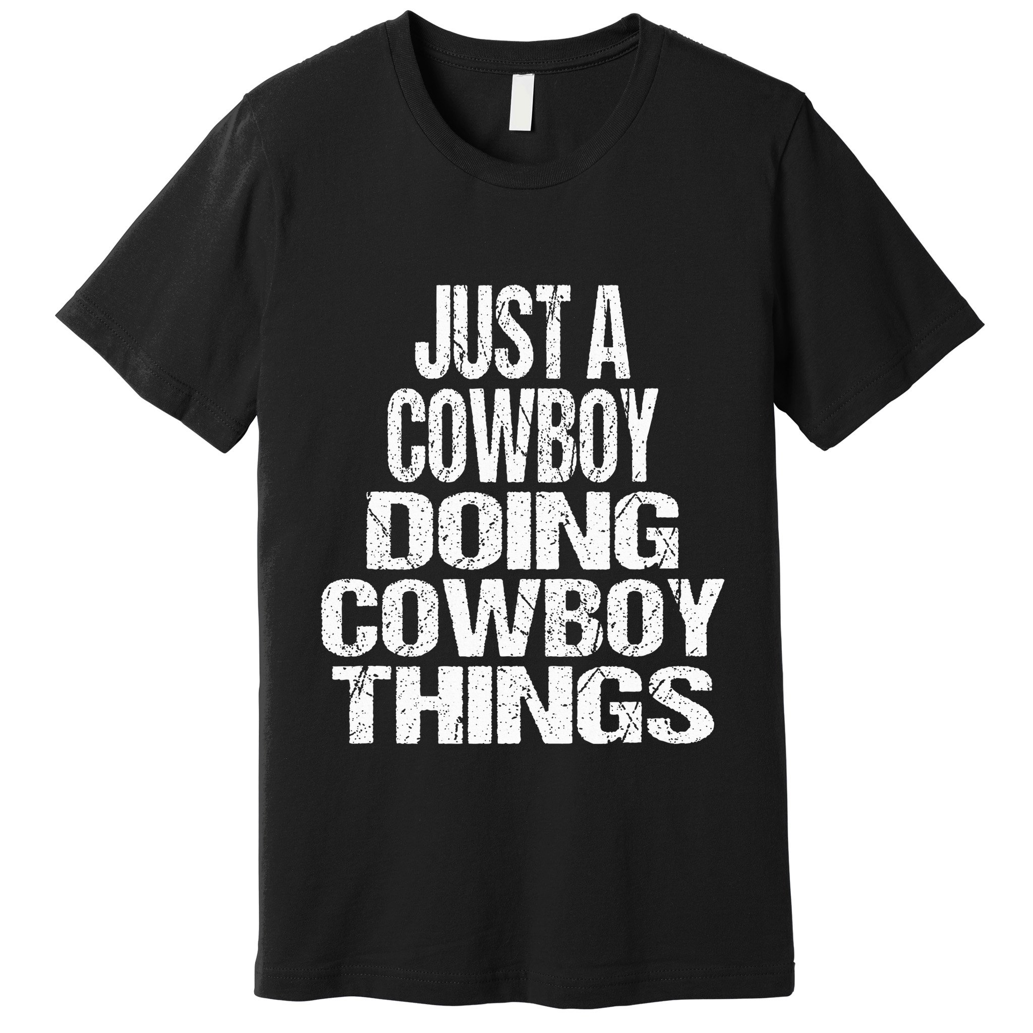 IM Just A Cowboy Doing Cowboy Things Gift Rodeo Premium T-Shirt