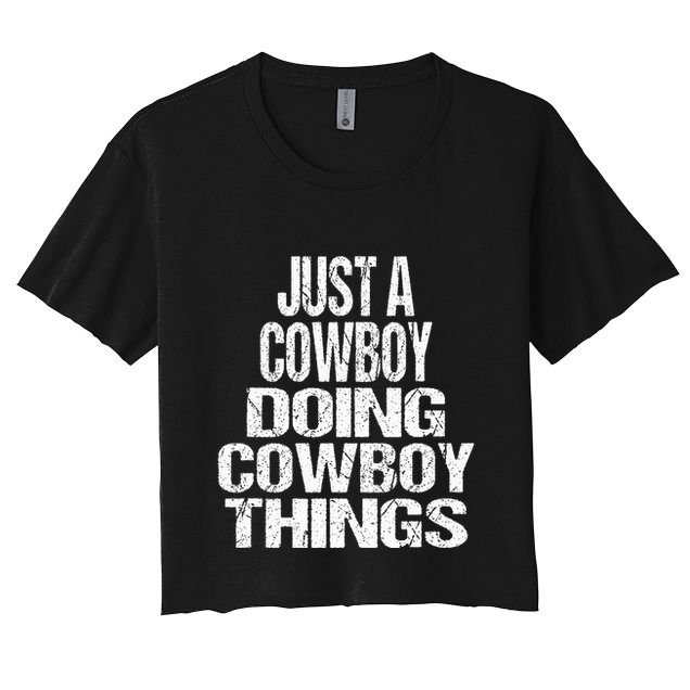 IM Just A Cowboy Doing Cowboy Things Gift Rodeo Women's Crop Top Tee