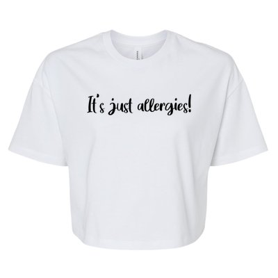 It's Just Allergies Gift Bella+Canvas Jersey Crop Tee