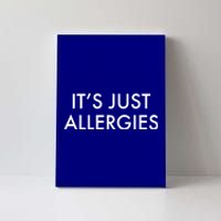 It's Just Allergies Meaningful Gift Canvas