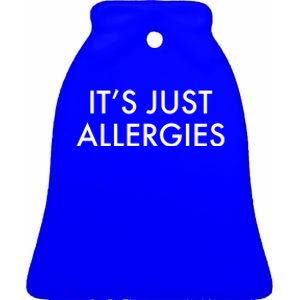 It's Just Allergies Meaningful Gift Ceramic Bell Ornament