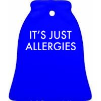 It's Just Allergies Meaningful Gift Ceramic Bell Ornament